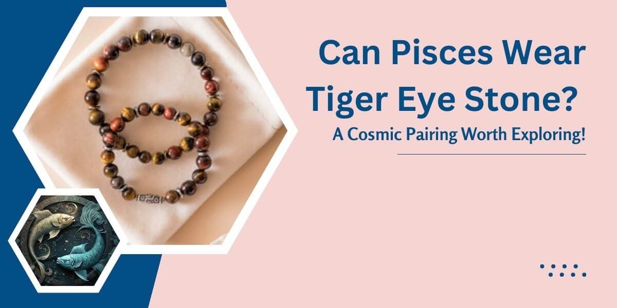 Can Pisces Wear Tiger Eye Stone